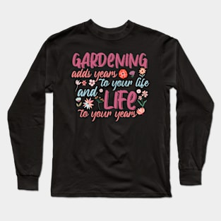 Gardening adds year to your life Long Sleeve T-Shirt